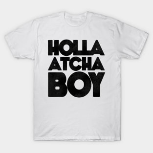 Holla Atcha Boy! Block Typography T-Shirt